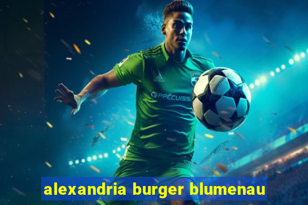 alexandria burger blumenau